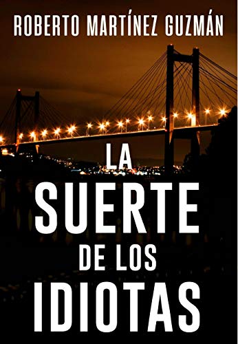 MEGA-lista de productos y servicios gratuitos temporalmente como consecuencia de la pandemia del COVID-19 38 👉 La suerte de los idiotas (Thriller gallego), de Roberto Martínez Guzmán