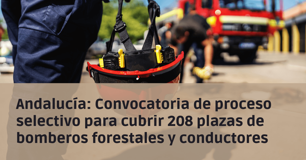 Convocatoria de proceso selectivo para cubrir 208 plazas para Bombero/a Forestal Especialista de Prevención y Extinción y Conductor/a VCI de la Agencia de Medio Ambiente y Agua de Andalucía.