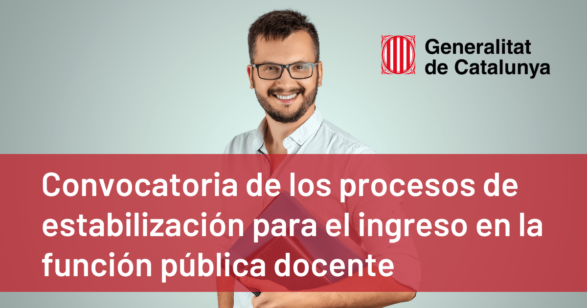 Convocatoria de los procesos de estabilización, mediante el sistema selectivo excepcional de concurso de méritos, para el ingreso en la función pública docente en la Comunidad Autónoma de Cataluña