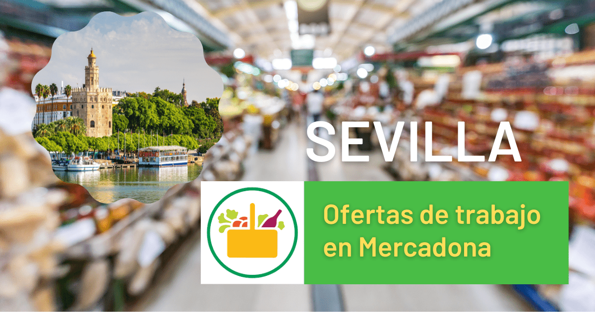Consulta los anuncios de empleo disponibles para trabajar en Mercadona en Sevilla capital y provincia