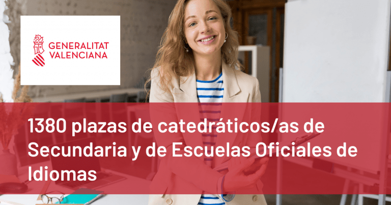 Convocatoria de proceso selectivo para cubrir 1380 plazas de los cuerpos de catedráticos/as de Enseñanza Secundaria y de Escuelas Oficiales de Idiomas de la Generalitat Valenciana